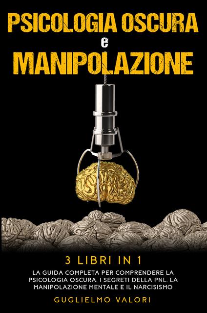 Psicologia oscura e manipolazione - Guglielmo Valori - copertina