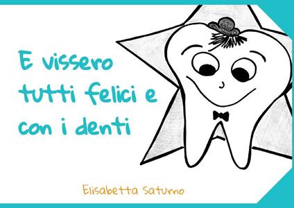 E vissero tutti felici e con i denti - Elisabetta Saturno - copertina