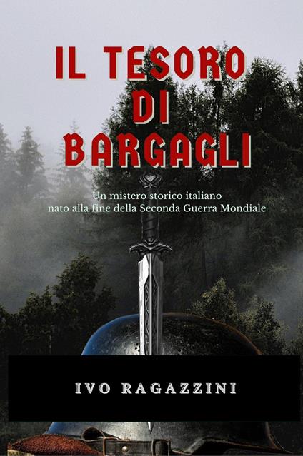 Il tesoro di Bargagli. Un mistero storico italiano nato alla fine della seconda guerra mondiale - Ivo Ragazzini - copertina