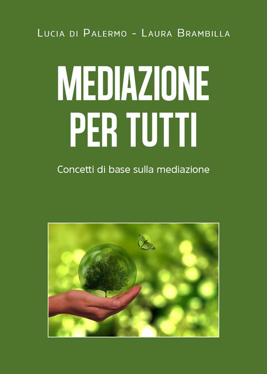 Mediazione per tutti. Concetti di base sulla mediazione - Laura Brambilla,Lucia Giuseppa Di Palermo - copertina