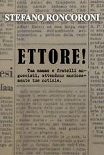 Ettore! Tua mamma e fratelli angosciati, attendono ansiosamente tue notizie