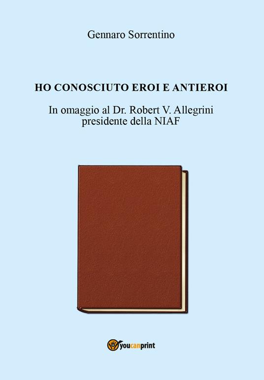 Ho conosciuto eroi e antieroi - Gennaro Sorrentino - copertina