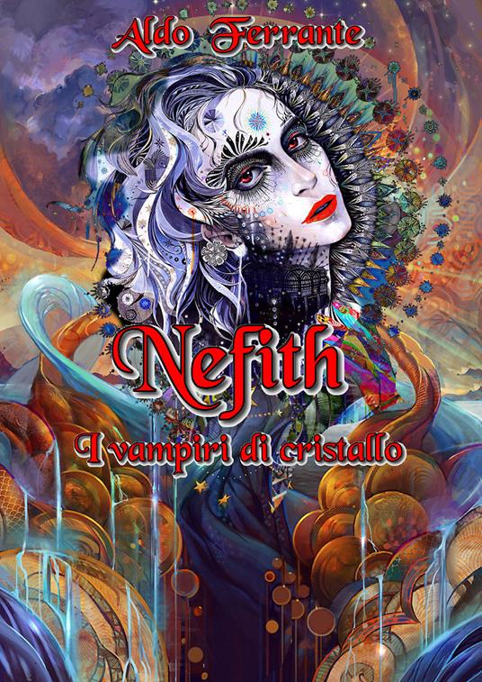 Nefith. I vampiri di cristallo - Aldo Ferrante - copertina