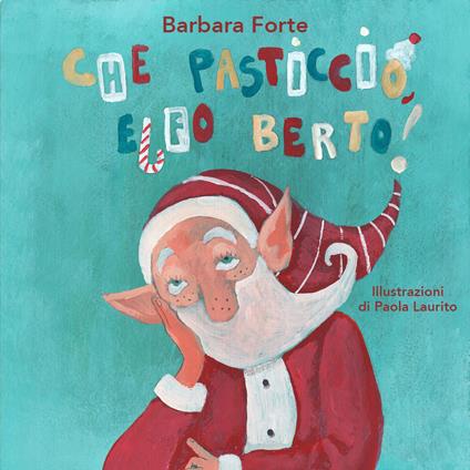 Che pasticcio, Elfo Berto! - Barbara Forte - copertina