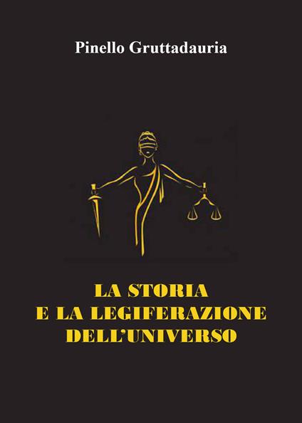 La storia e la legiferazione dell'universo - Pinello Gruttadauria - copertina