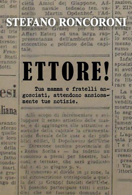 Ettore! Tua mamma e fratelli angosciati, attendono ansiosamente tue notizie - Stefano Roncoroni - ebook