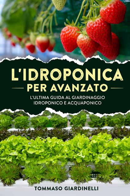 L' idroponica per avanzato. L'ultima guida al giardinaggio idroponico e acquaponico - Tommaso Giardinelli - copertina