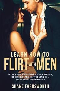Libro Learn How to flirt with men. Tactics and strategies to talk to men, be desired, and get the man you want without problems Shane Farnsworth