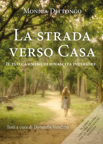 La strada verso casa. Il tuo cammino di rinascita interiore - Monica Dittongo - copertina