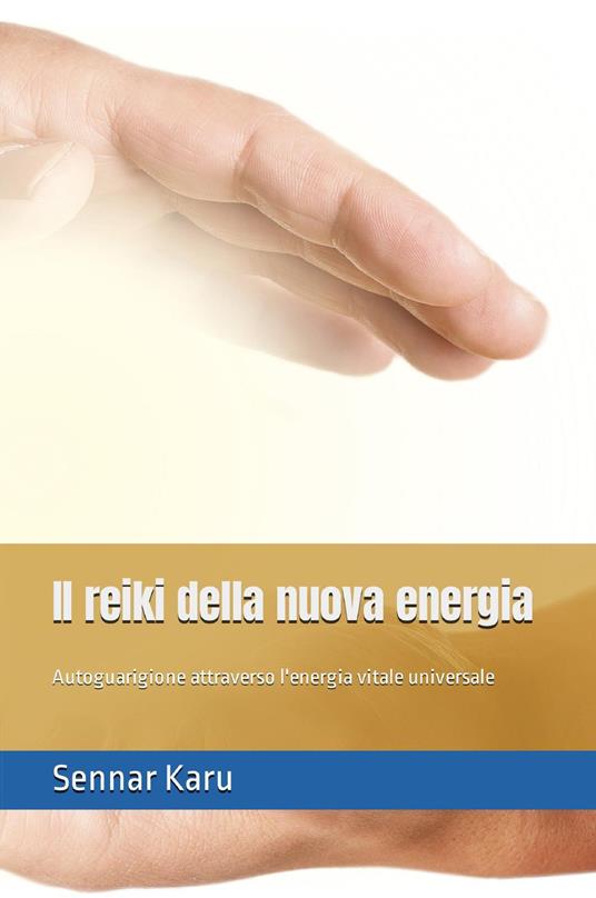 Il reiki della nuova energia. Autoguarigione attraverso l'energia vitale universale - Sennar Karu - copertina