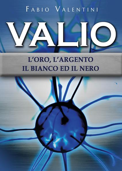 Valio. L'oro, l'argento, il bianco ed il nero. Vol. 2 - Fabio Valentini - copertina