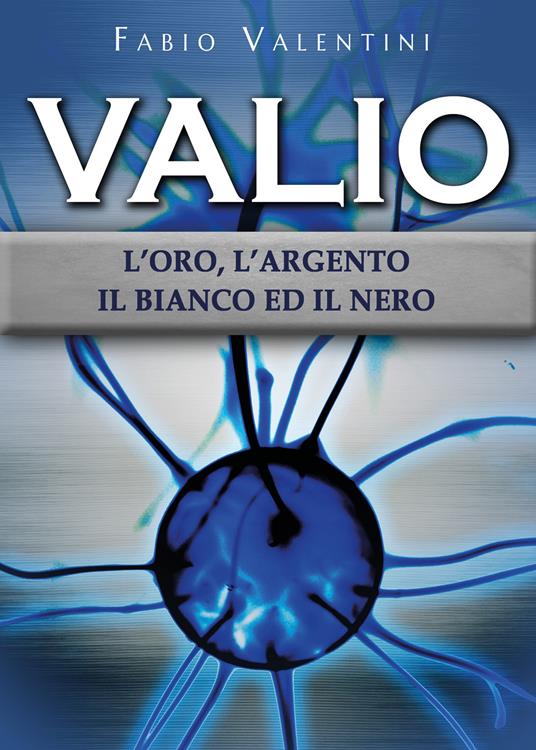 Valio. L'oro, l'argento, il bianco ed il nero. Vol. 2 - Fabio Valentini - copertina