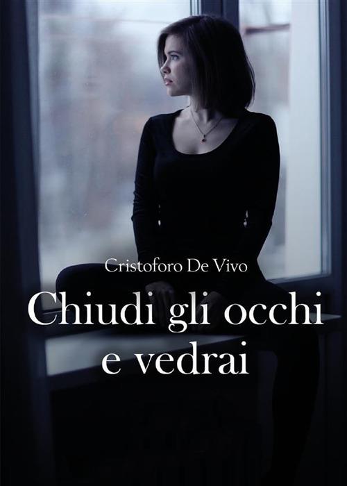 Chiudi gli occhi e vedrai - Cristoforo De Vivo - ebook