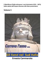 Gli Svevi nel sud Italia. Vol. 3: Meridione d'Italia attraverso i suoi dominatori (476 - 1875) Dalla caduta dell'Impero Romano allo Stato postunitario, Il.