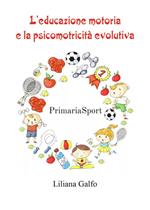 L' educazione motoria e la psicomotricità evolutiva