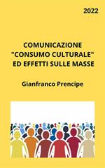 Comunicazione «consumo culturale» ed effetti sulle masse
