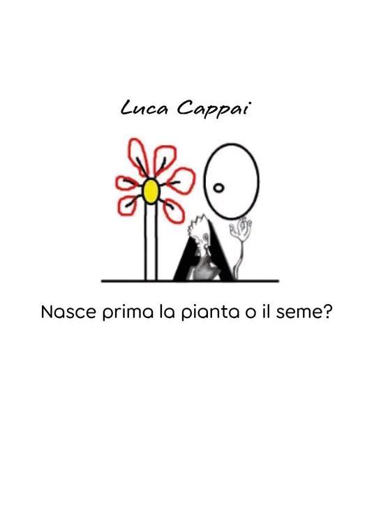 Nasce prima la pianta o il seme? - Luca Cappai - copertina