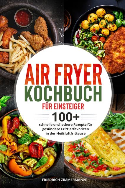 Air Fryer Kochbuch für Einsteiger - Friedrich Zimmermann - copertina