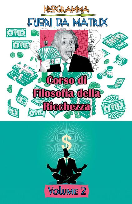 Programma fuori da Matrix. Vol. 2: Corso di filosofia della ricchezza. - Francesco Antonio Riggio - copertina