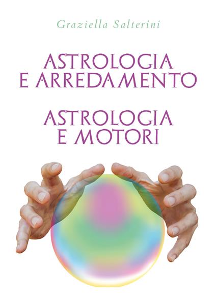 Astrologia e arredamento. Astrologia e motori - Graziella Salterini - copertina