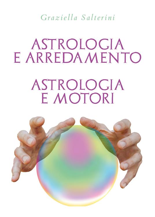Astrologia e arredamento. Astrologia e motori - Graziella Salterini - copertina