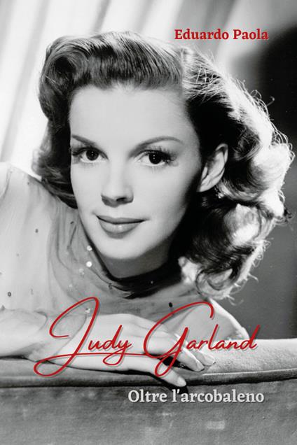 Judy Garland. Oltre l'arcobaleno - Eduardo Paola - copertina
