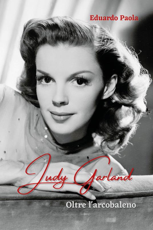 Judy Garland. Oltre l'arcobaleno - Eduardo Paola - copertina