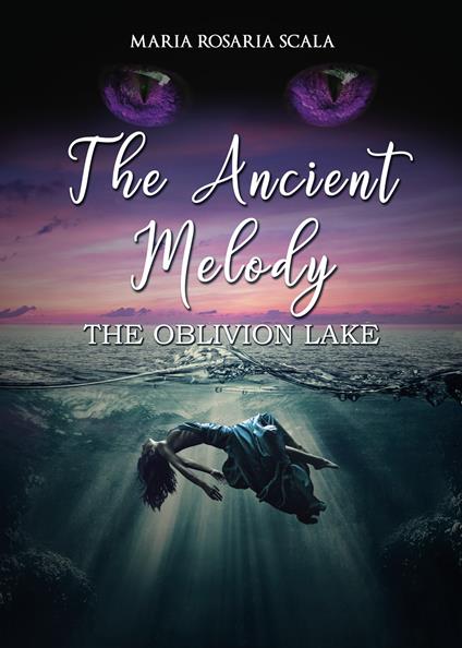 The ancient melody. The oblivion lake. Ediz. italiana - Maria Rosaria Scala - copertina