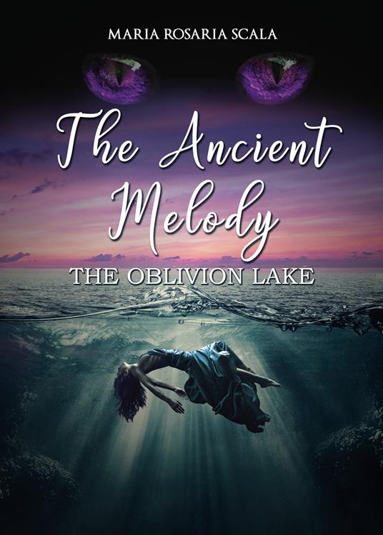 The ancient melody. The oblivion lake. Ediz. italiana - Maria Rosaria Scala - copertina