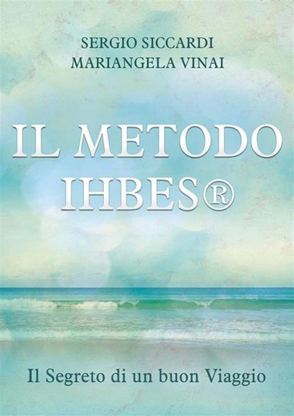 Il metodo Ihbes®. Il segreto di un buon viaggio - Sergio Siccardi,Mariangela Vinai - ebook