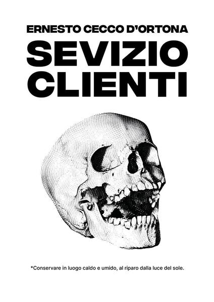 Sevizio clienti. Conservare in luogo caldo e umido, al riparo dalla luce del sole - Ernesto Cecco D'Ortona - copertina