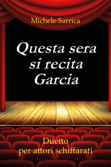 Questa sera si recita Garcia. Duetto per attori schiffarati - Michele Sarrica - ebook