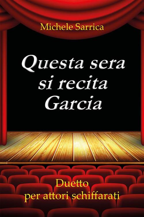 Questa sera si recita Garcia. Duetto per attori schiffarati - Michele Sarrica - ebook