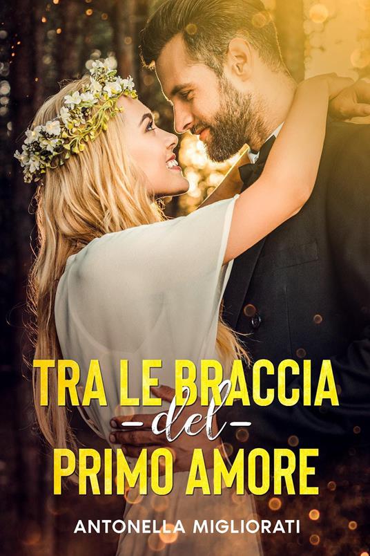 Tra le braccia del primo amore - Antonella Migliorati - copertina