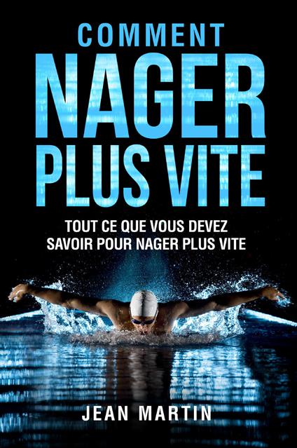 Comment nager plus vite. Tout ce que vous devez savoir pour nager plus vite - Jean Martin - copertina
