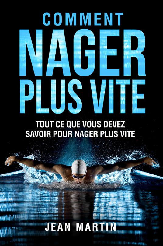 Comment nager plus vite. Tout ce que vous devez savoir pour nager plus vite - Jean Martin - copertina