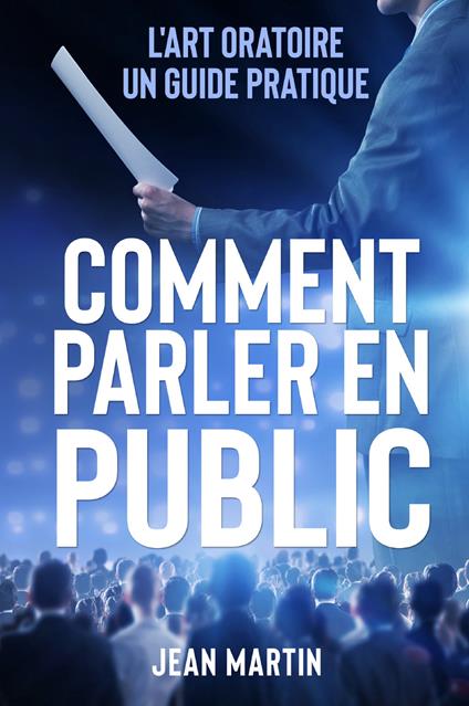 Comment parler en public. L'art oratoire: un guide pratique - Jean Martin - copertina