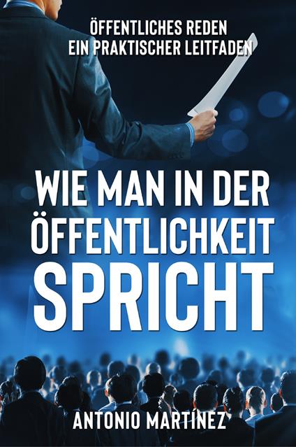 Wie man in der Öffentlichkeit spricht. Öffentliches Reden, ein praktischer Leitfaden - Friedrich Zimmermann - copertina