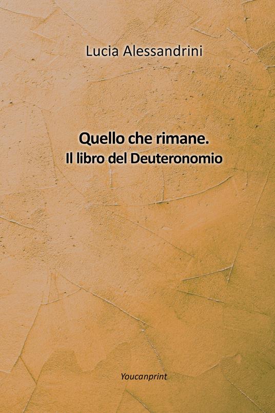 Quello che rimane. Il libro del Deuteronomio - Lucia Alessandrini - copertina