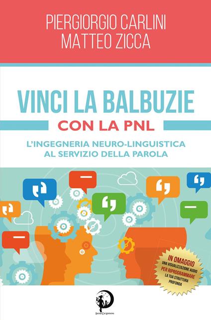 Vinci la balbuzie con la PNL. L'ingegneria neuro-linguistica al servizio della parola - Piergiorgio Carlini,Matteo Zicca - copertina