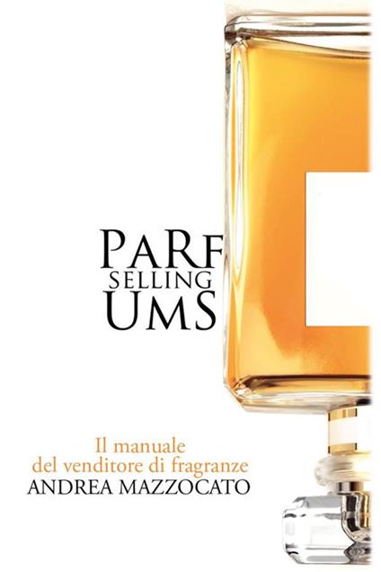 PaRfUmS selling. Il manuale del venditore di fragranze - Andrea Mazzocato - ebook