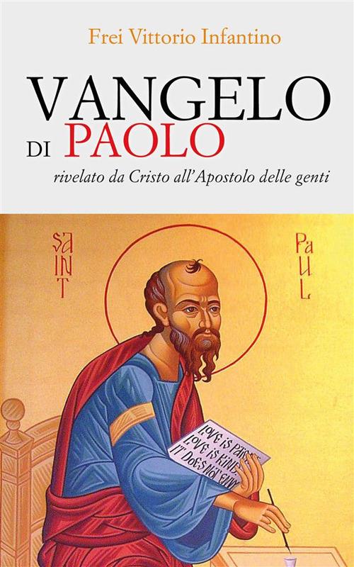 Vangelo di Paolo. Rivelato da Cristo all'Apostolo delle genti - Vittorio Infantino Frei - ebook