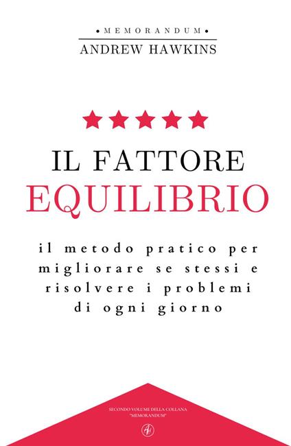 Il fattore equilibrio. Il metodo pratico per migliorare se stessi e risolvere i problemi di ogni giorno - Andrew Hawkins - copertina