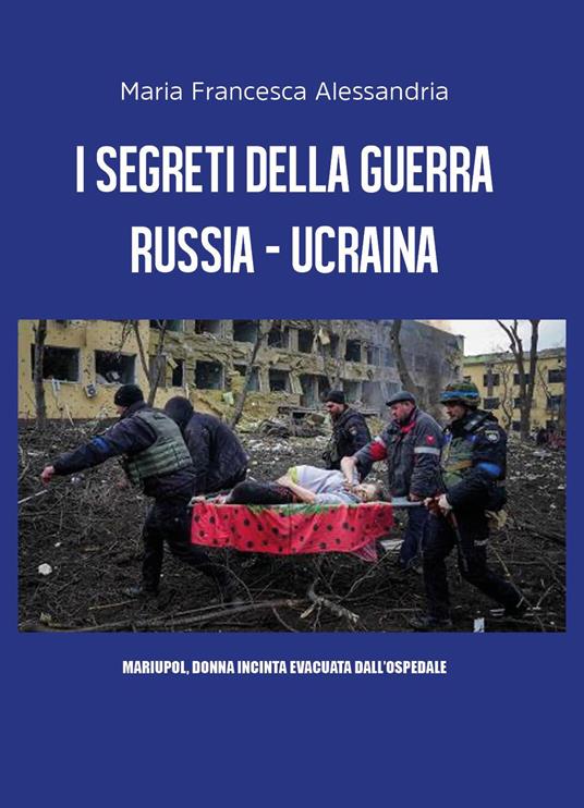 I segreti della guerra Russia-Ucraina - Maria Francesca Alessandria - copertina