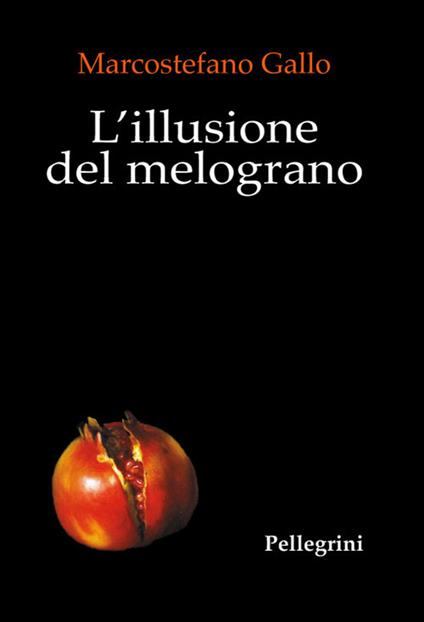 L'illusione del melograno - Marcostefano Gallo - copertina