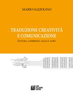 Traduzione creatività e comunicazione. Lettura, commento, saggi e altro