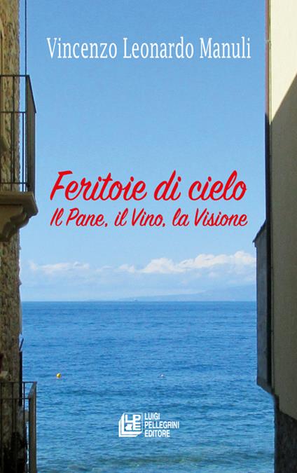 Feritoie di cielo. Il pane, il vino, la visione - Vincenzo Leonardo Manuli - copertina