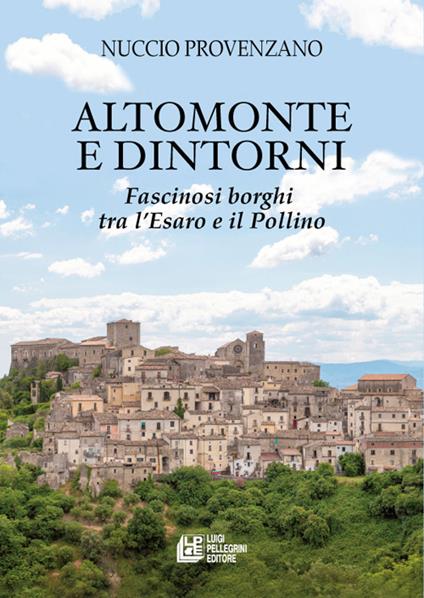 Altomonte e dintorni. Fascinosi borghi tra l’Esaro e il Pollino - Nuccio Provenzano - copertina