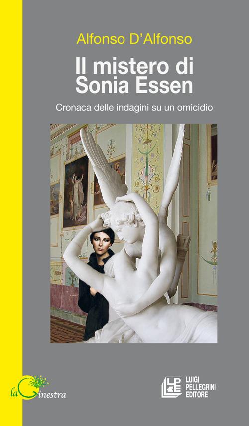 Il mistero di Sonia Essen. Cronaca delle indagini su un omicidio - Alfonso D'Alfonso - copertina