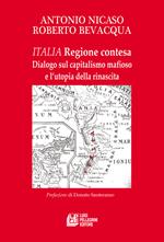 Italia. Regione contesa. Dialogo sul capitalismo mafioso e l’utopia della rinascita